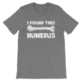 I Found This Humerus T-Shirt (Unisex)