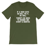 If A Man Says He Will Fix It, He Will (There Is No Need To Remind Him Every 6 Months) T-Shirt (Unisex)