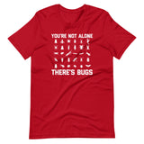 You're Not Alone, There's Bugs T-Shirt (Unisex)