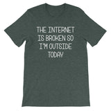 The Internet Is Broken So I'm Outside Today T-Shirt (Unisex)