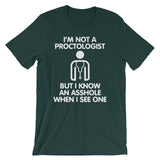 I'm Not A Proctologist But I Know An Asshole When I See One T-Shirt (Unisex)
