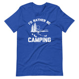 I'd Rather Be Camping T-Shirt (Unisex)