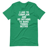 I Like To Complain & Do Nothing To Make Things Better T-Shirt (Unisex)