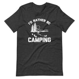I'd Rather Be Camping T-Shirt (Unisex)