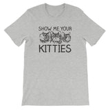 Show Me Your Kitties T-Shirt (Unisex)