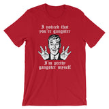 I Noticed That You're Gangster (I'm Pretty Gangster Myself) T-Shirt (Unisex)