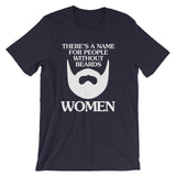 There's A Name For People Without Beards (Women) T-Shirt (Unisex)