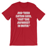 And Then Satan Said Put The Alphabet In Math T-Shirt (Unisex)