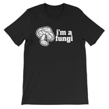 I'm A Fungi T-Shirt (Unisex)