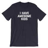 I Have Awesome Kids T-Shirt (Unisex)