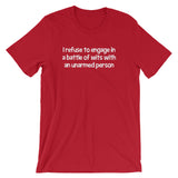 I Refuse To Engage In A Battle Of Wits With An Unarmed Person T-Shirt (Unisex)