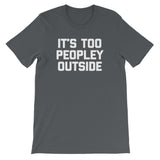It's Too Peopley Outside T-Shirt (Unisex)