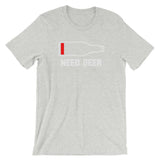 Need Beer T-Shirt (Unisex)