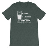 Technically The Glass Is Always Full T-Shirt (Unisex)