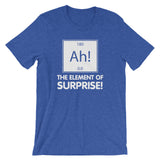 Ah! The Element Of Surprise T-Shirt (Unisex)