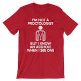 I'm Not A Proctologist But I Know An Asshole When I See One T-Shirt (Unisex)