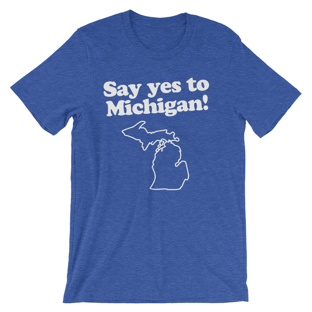 Say Yes To Michigan T-Shirt (Unisex)