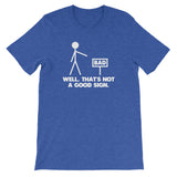Well, That's Not A Good Sign T-Shirt (Unisex)