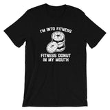 I'm Into Fitness (Fitness Donut In My Mouth) T-Shirt