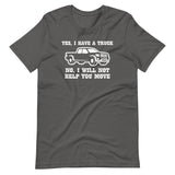 Yes, I Have A Truck (No, I Will Not Help You Move) T-Shirt (Unisex)