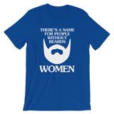 There's A Name For People Without Beards (Women) T-Shirt (Unisex)