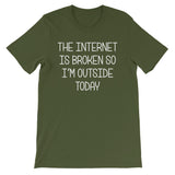The Internet Is Broken So I'm Outside Today T-Shirt (Unisex)