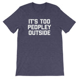 It's Too Peopley Outside T-Shirt (Unisex)