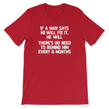 If A Man Says He Will Fix It, He Will (There Is No Need To Remind Him Every 6 Months) T-Shirt (Unisex)
