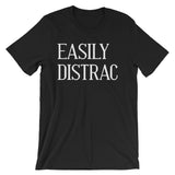 Easily Distrac T-Shirt (Unisex)