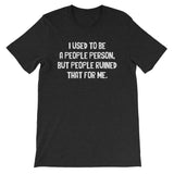 I Used To Be A People Person T-Shirt (Unisex)