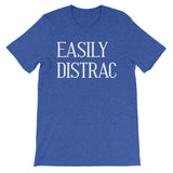 Easily Distrac T-Shirt (Unisex)