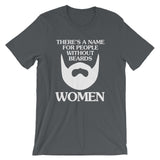 There's A Name For People Without Beards (Women) T-Shirt (Unisex)