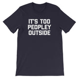 It's Too Peopley Outside T-Shirt (Unisex)
