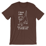 I Love Cats But I Can't Eat A Whole One T-Shirt (Unisex)