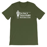 I'm Not A Gynecologist But I'll Take A Look T-Shirt (Unisex)