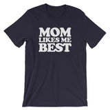 Mom Likes Me Best T-Shirt (Unisex)