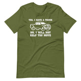 Yes, I Have A Truck (No, I Will Not Help You Move) T-Shirt (Unisex)