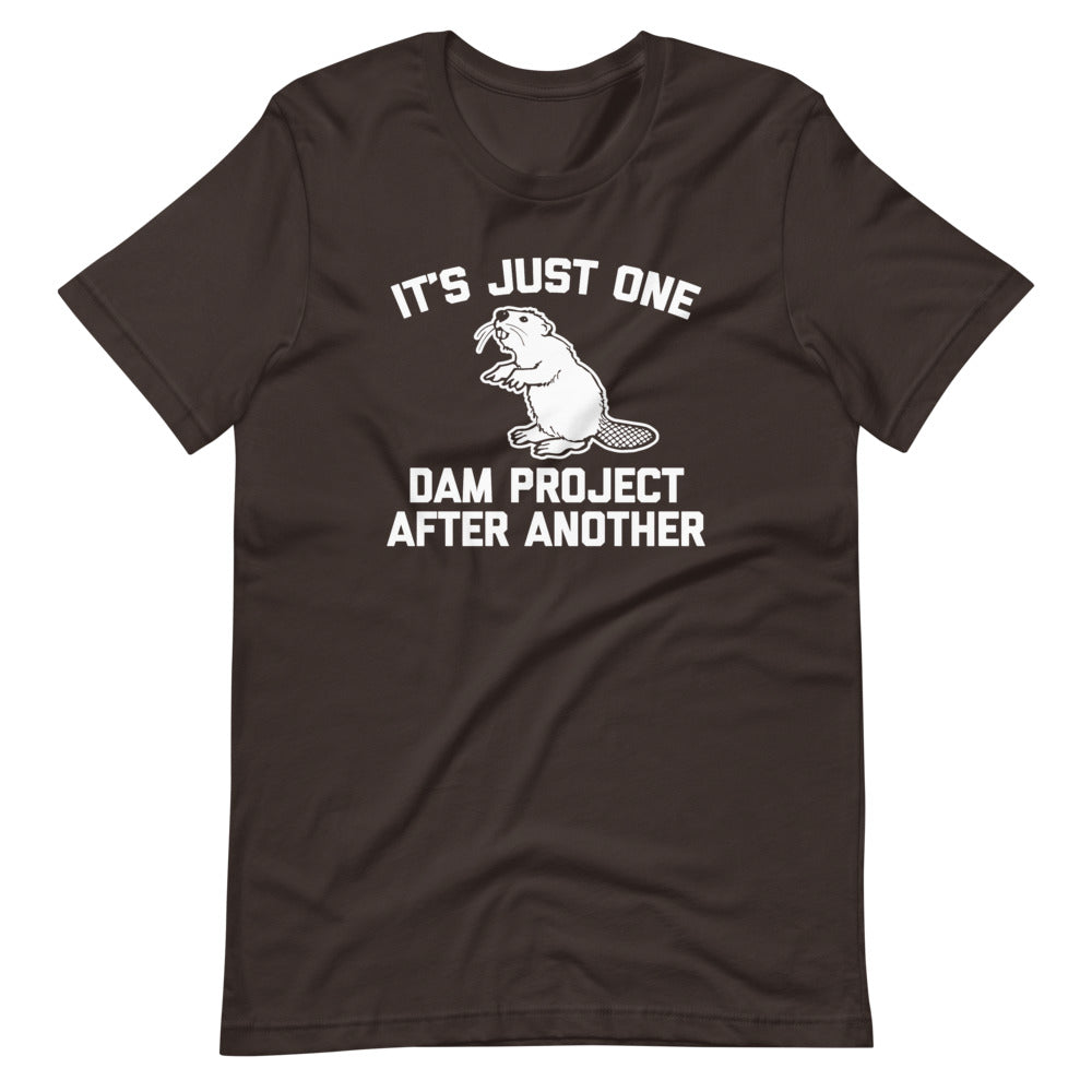 It's Just One Dam Project After Another Funny Beaver T-Shirt It's Just One Dam Project After Another Funny Beaver T-Shirt