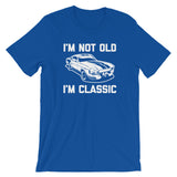 I'm Not Old, I'm Classic T-Shirt (Unisex)