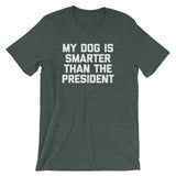 My Dog Is Smarter Than The President T-Shirt (Unisex)