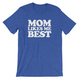 Mom Likes Me Best T-Shirt (Unisex)