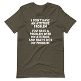 I Don't Have An Attitude Problem T-Shirt (Unisex)