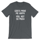 Goats Make Me Happy (You, Not So Much) T-Shirt (Unisex)