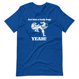 Get Him A Body Bag (Yeah!) T-Shirt (Unisex)