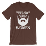 There's A Name For People Without Beards (Women) T-Shirt (Unisex)