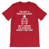 I'm Not A Proctologist But I Know An Asshole When I See One T-Shirt (Unisex)
