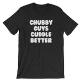 Chubby Guys Cuddle Better T-Shirt (Unisex)
