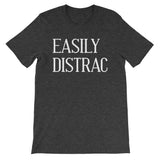 Easily Distrac T-Shirt (Unisex)