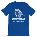 I Have Reason To Believe Raccoons Are Mocking Me T-Shirt (Unisex)