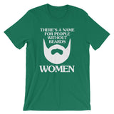 There's A Name For People Without Beards (Women) T-Shirt (Unisex)